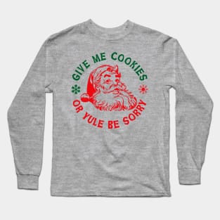 Give Me Cookies or Yule Be Sorry Santa Claus Lts Long Sleeve T-Shirt